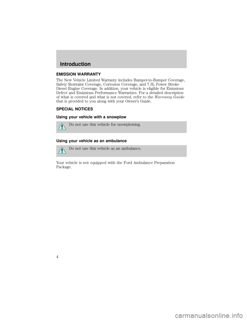 FORD EXPLORER SPORT 2001 1.G Owners Manual EMISSION WARRANTY
The New Vehicle Limited Warranty includes Bumper-to-Bumper Coverage,
Safety Restraint Coverage, Corrosion Coverage, and 7.3L Power Stroke
Diesel Engine Coverage. In addition, your ve