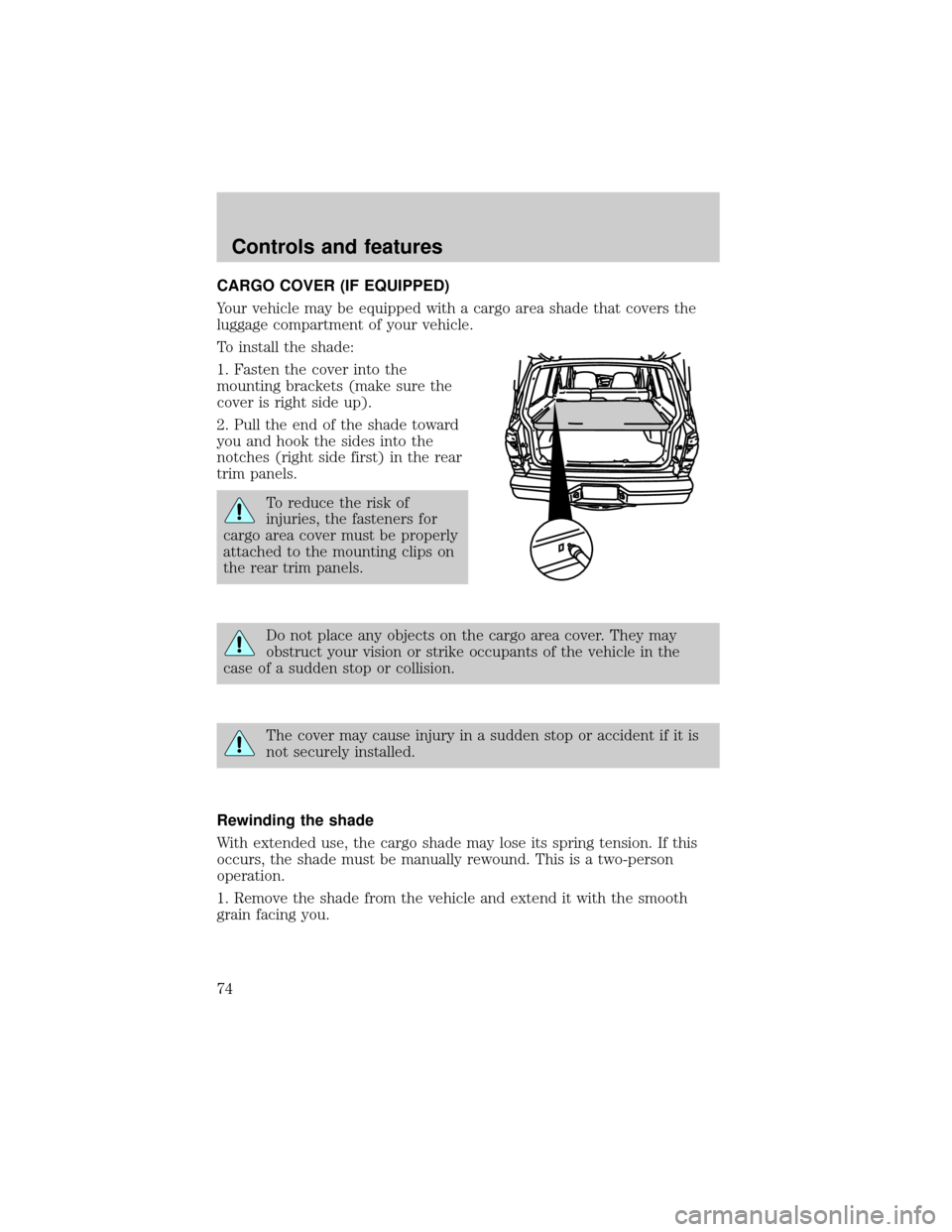 FORD EXPLORER SPORT 2001 1.G Manual PDF CARGO COVER (IF EQUIPPED)
Your vehicle may be equipped with a cargo area shade that covers the
luggage compartment of your vehicle.
To install the shade:
1. Fasten the cover into the
mounting brackets