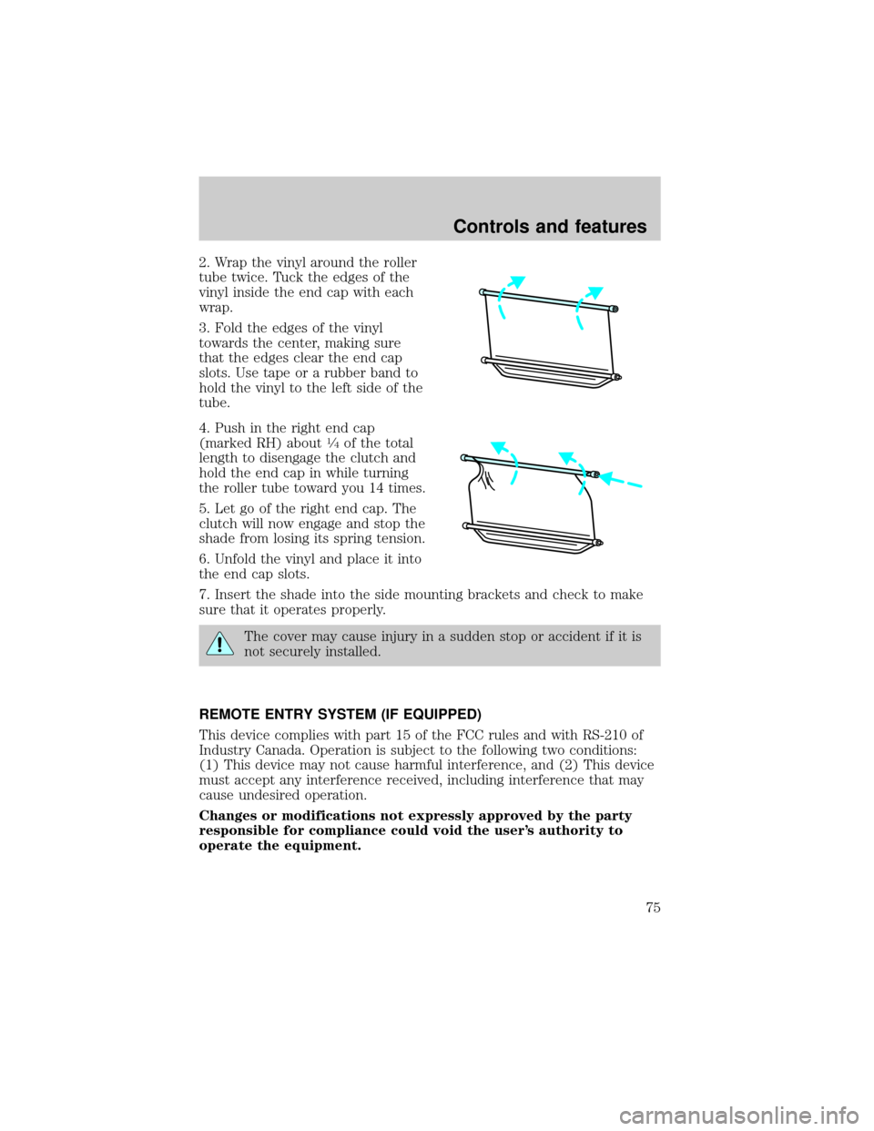 FORD EXPLORER SPORT 2001 1.G Manual PDF 2. Wrap the vinyl around the roller
tube twice. Tuck the edges of the
vinyl inside the end cap with each
wrap.
3. Fold the edges of the vinyl
towards the center, making sure
that the edges clear the e