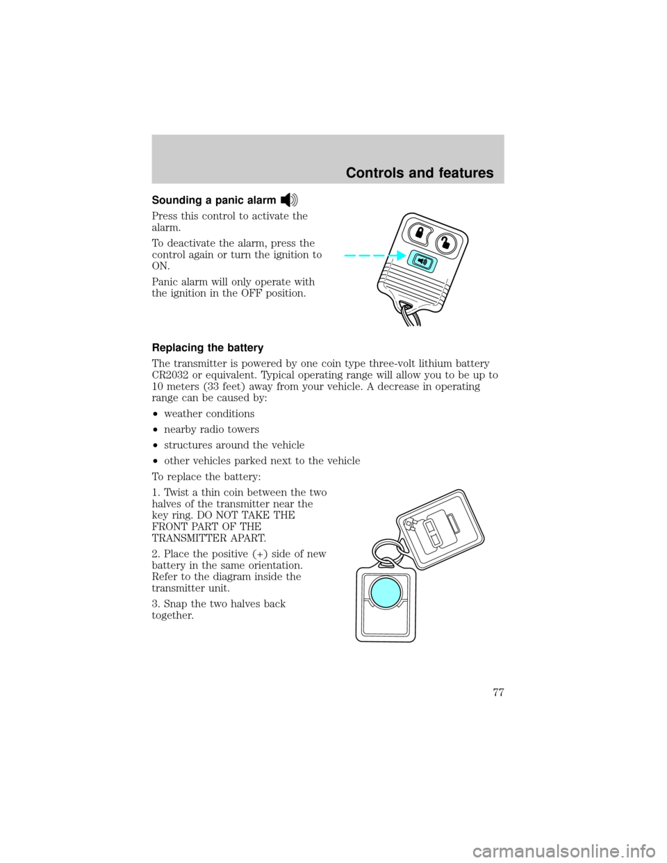 FORD EXPLORER SPORT 2001 1.G Owners Manual Sounding a panic alarm
Press this control to activate the
alarm.
To deactivate the alarm, press the
control again or turn the ignition to
ON.
Panic alarm will only operate with
the ignition in the OFF