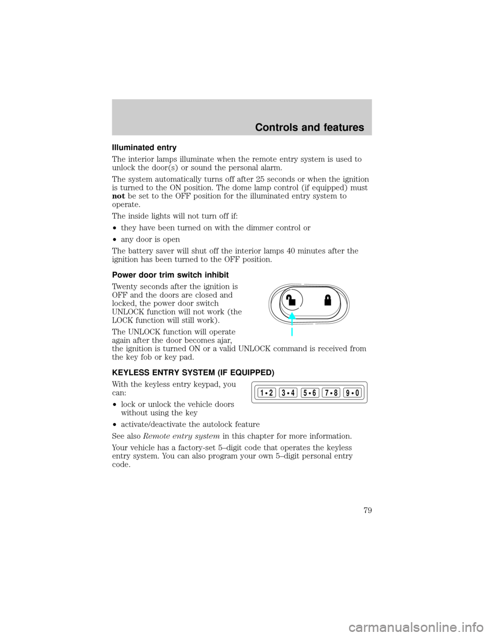 FORD EXPLORER SPORT 2001 1.G Manual PDF Illuminated entry
The interior lamps illuminate when the remote entry system is used to
unlock the door(s) or sound the personal alarm.
The system automatically turns off after 25 seconds or when the 