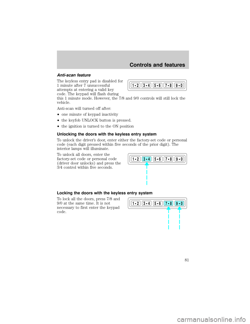 FORD EXPLORER SPORT 2001 1.G Owners Manual Anti-scan feature
The keyless entry pad is disabled for
1 minute after 7 unsuccessful
attempts at entering a valid key
code. The keypad will flash during
this 1 minute mode. However, the 7/8 and 9/0 c