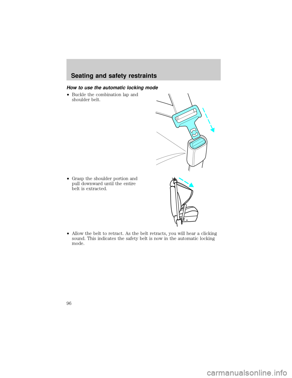 FORD EXPLORER SPORT 2001 1.G Owners Manual How to use the automatic locking mode
²Buckle the combination lap and
shoulder belt.
²Grasp the shoulder portion and
pull downward until the entire
belt is extracted.
²Allow the belt to retract. As