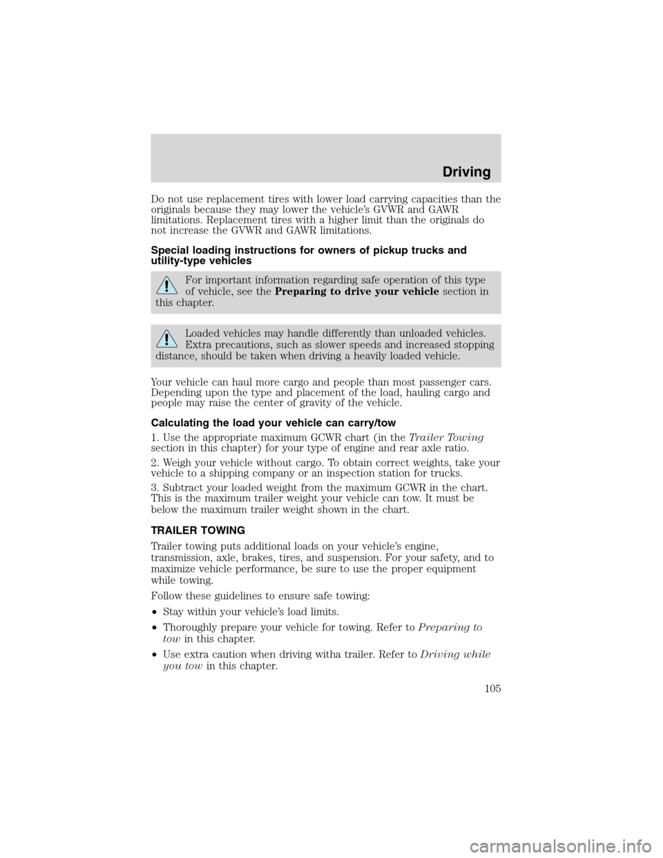 FORD EXPLORER SPORT 2002 1.G Owners Manual Do not use replacement tires with lower load carrying capacities than the
originals because they may lower the vehicle’s GVWR and GAWR
limitations. Replacement tires with a higher limit than the ori