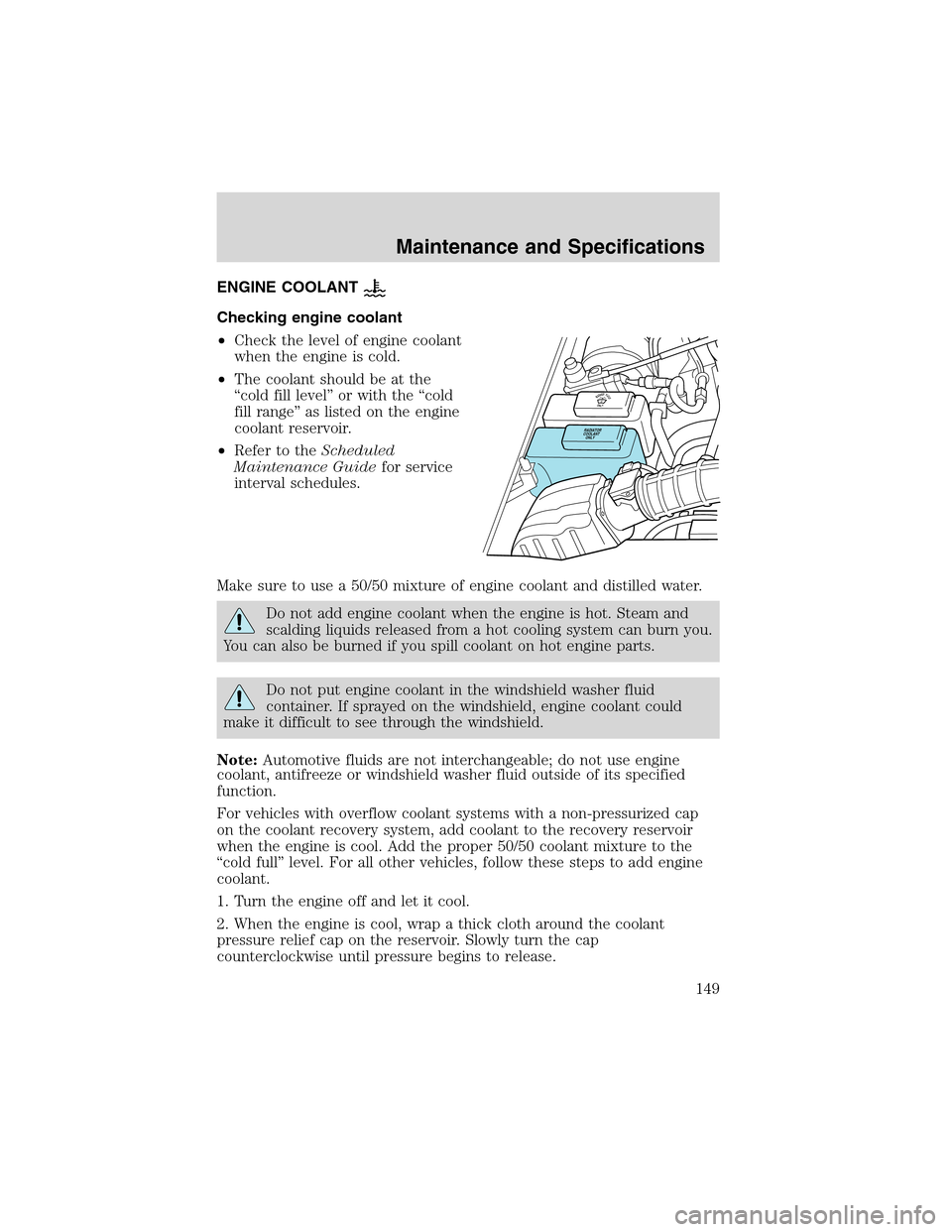 FORD EXPLORER SPORT 2002 1.G Owners Manual ENGINE COOLANT
Checking engine coolant
•Check the level of engine coolant
when the engine is cold.
•The coolant should be at the
“cold fill level”or with the“cold
fill range”as listed on t FORD EXPLORER SPORT 2002 1.G Owners Manual ENGINE COOLANT
Checking engine coolant
•Check the level of engine coolant
when the engine is cold.
•The coolant should be at the
“cold fill level”or with the“cold
fill range”as listed on t