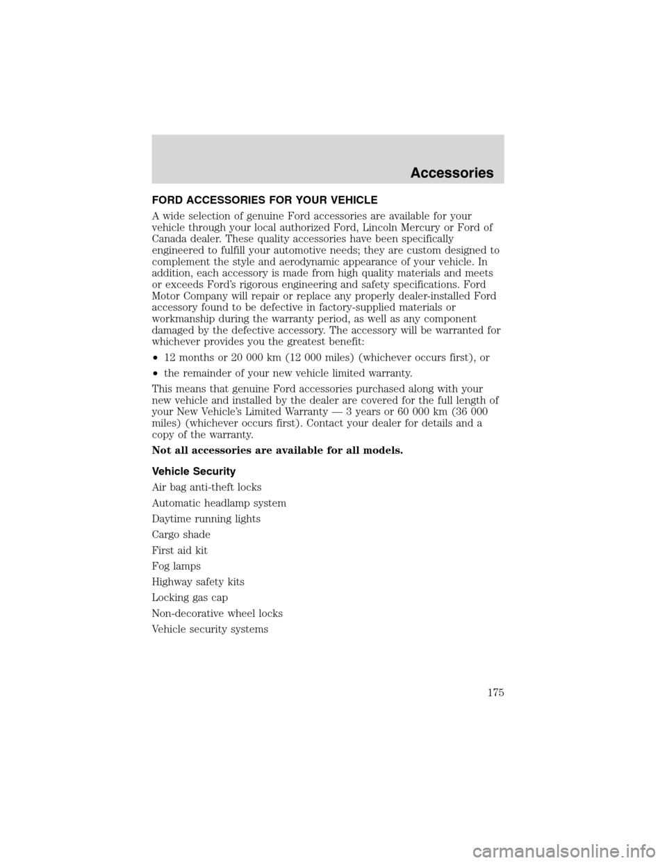 FORD EXPLORER SPORT 2002 1.G Owners Manual FORD ACCESSORIES FOR YOUR VEHICLE
A wide selection of genuine Ford accessories are available for your
vehicle through your local authorized Ford, Lincoln Mercury or Ford of
Canada dealer. These qualit