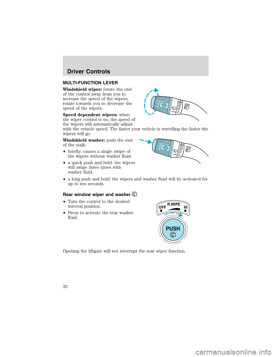 FORD EXPLORER SPORT 2002 1.G Owners Guide MULTI-FUNCTION LEVER
Windshield wiper:rotate the end
of the control away from you to
increase the speed of the wipers;
rotate towards you to decrease the
speed of the wipers.
Speed dependent wipers:wh