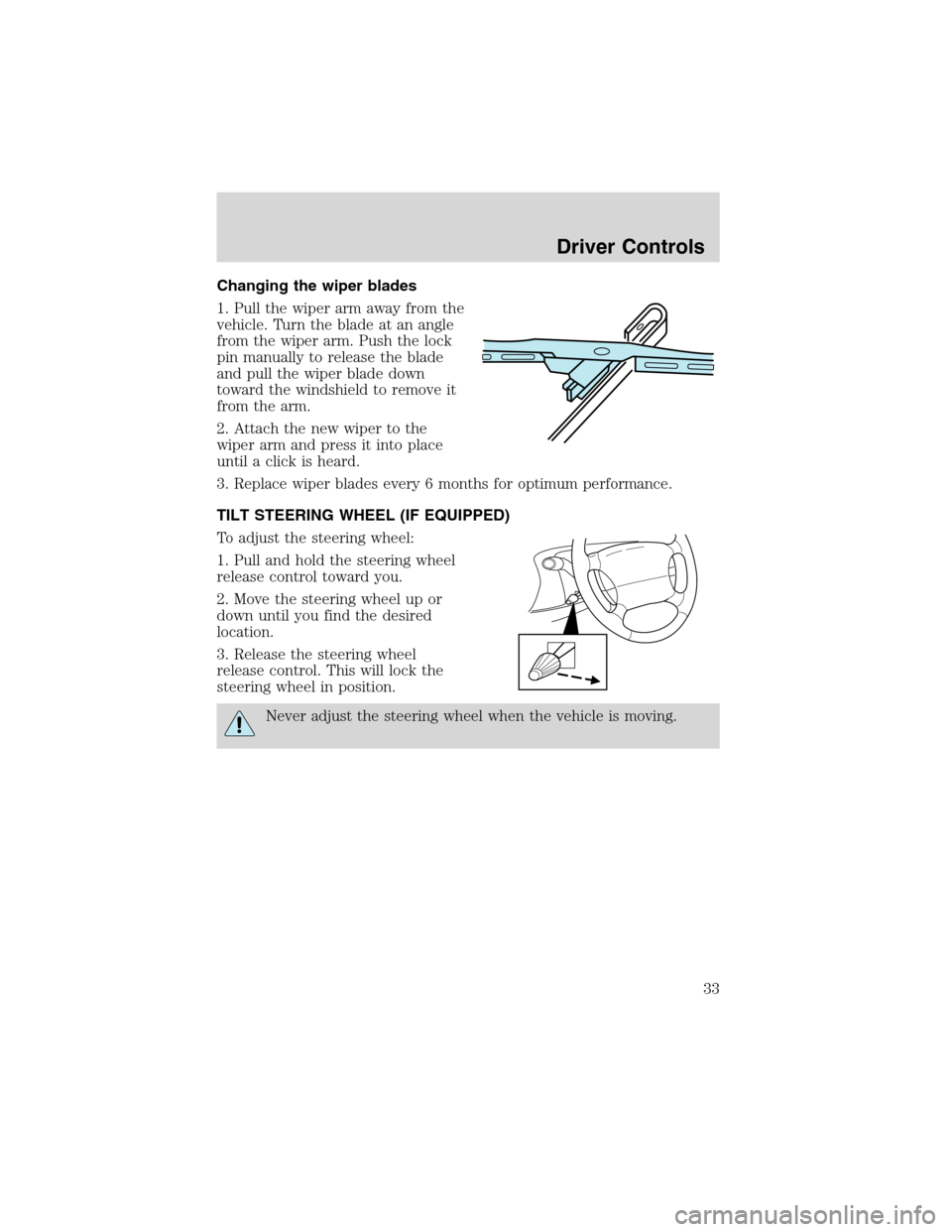 FORD EXPLORER SPORT 2002 1.G Owners Guide Changing the wiper blades
1. Pull the wiper arm away from the
vehicle. Turn the blade at an angle
from the wiper arm. Push the lock
pin manually to release the blade
and pull the wiper blade down
towa