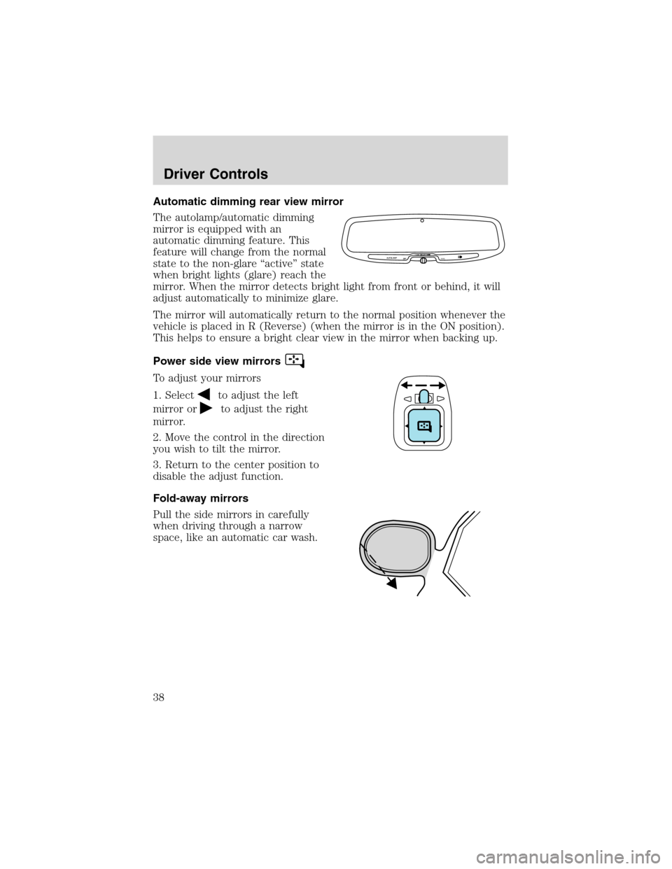FORD EXPLORER SPORT 2002 1.G Owners Guide Automatic dimming rear view mirror
The autolamp/automatic dimming
mirror is equipped with an
automatic dimming feature. This
feature will change from the normal
state to the non-glare“active”state