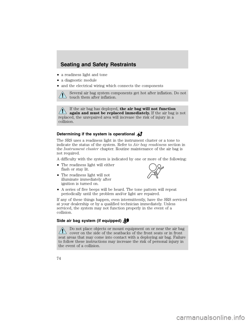 FORD EXPLORER SPORT 2002 1.G Manual PDF •a readiness light and tone
•a diagnostic module
•and the electrical wiring which connects the components
Several air bag system components get hot after inflation. Do not
touch them after infla