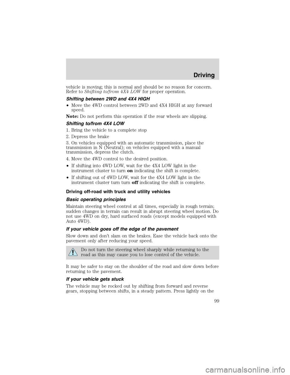 FORD EXPLORER SPORT 2002 1.G Owners Manual vehicle is moving; this is normal and should be no reason for concern.
Refer toShifting to/from 4X4 LOWfor proper operation.
Shifting between 2WD and 4X4 HIGH
•Move the 4WD control between 2WD and 4 FORD EXPLORER SPORT 2002 1.G Owners Manual vehicle is moving; this is normal and should be no reason for concern.
Refer toShifting to/from 4X4 LOWfor proper operation.
Shifting between 2WD and 4X4 HIGH
•Move the 4WD control between 2WD and 4