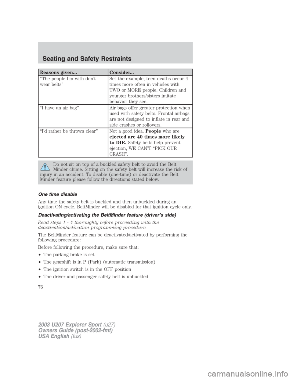 FORD EXPLORER SPORT 2003 1.G Manual PDF Reasons given... Consider...
“The people I’m with don’t
wear belts”Set the example, teen deaths occur 4
times more often in vehicles with
TWO or MORE people. Children and
younger brothers/sist