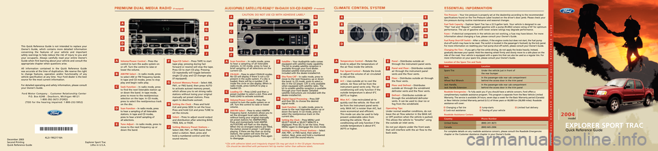 FORD EXPLORER SPORT TRAC 2004 1.G Quick Reference Guide Temperature Control– Rotate the
knob to adjust the temperature ofthe air flow inside the vehicle.
Fan Speed Control– Rotate the knob
to adjust the volume of air circulatedin the vehicle.
A/C– FORD EXPLORER SPORT TRAC 2004 1.G Quick Reference Guide Temperature Control– Rotate the
knob to adjust the temperature ofthe air flow inside the vehicle.
Fan Speed Control– Rotate the knob
to adjust the volume of air circulatedin the vehicle.
A/C–