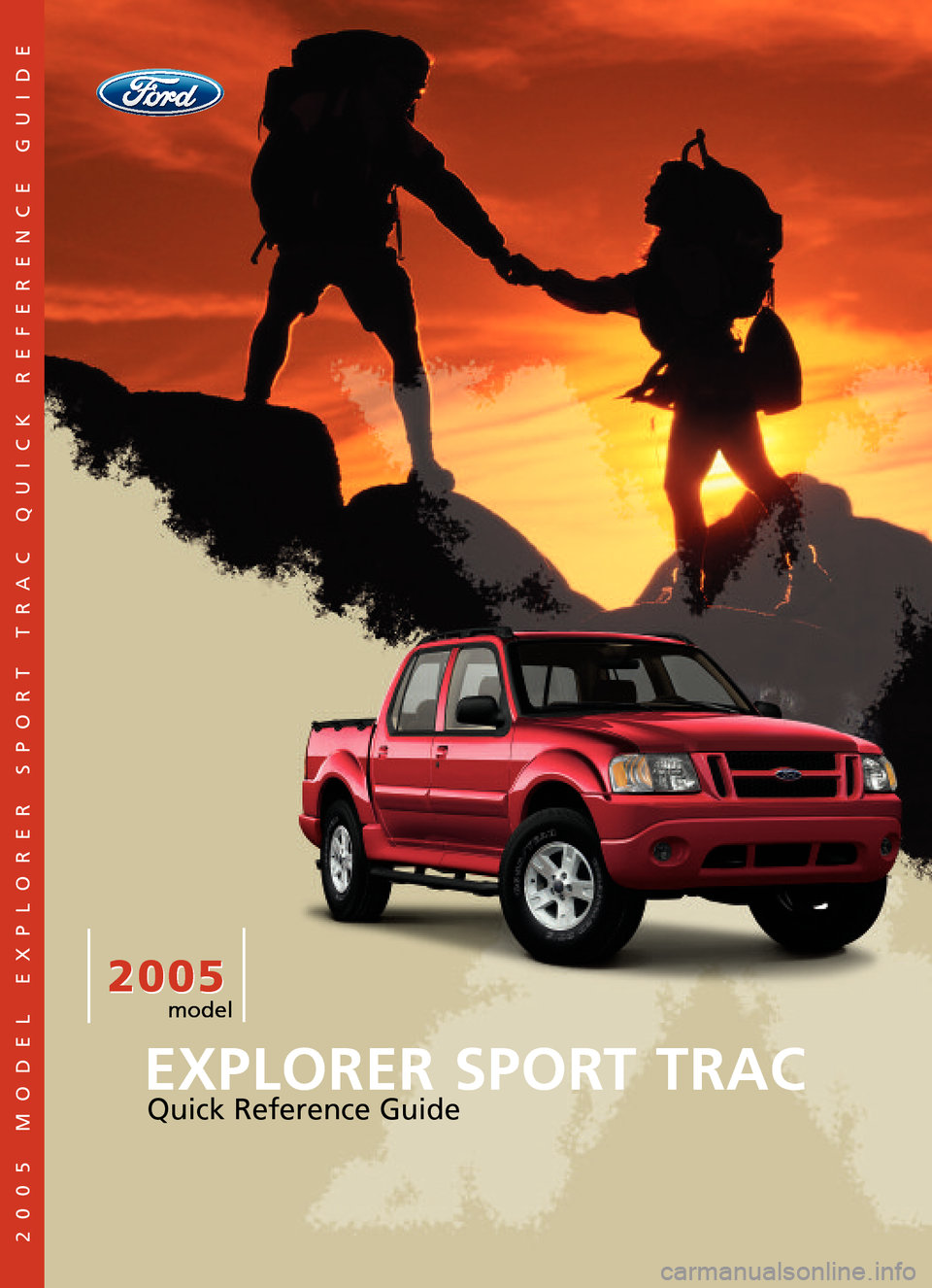 FORD EXPLORER SPORT TRAC 2005 1.G Quick Reference Guide 2005 2005
EXPLORER SPORT TRAC
Quick Reference Guide
2005 MODEL EXPLORERSPORTTRAC QUICK REFERENCE GUIDE
model FORD EXPLORER SPORT TRAC 2005 1.G Quick Reference Guide 2005 2005
EXPLORER SPORT TRAC
Quick Reference Guide
2005 MODEL EXPLORERSPORTTRAC QUICK REFERENCE GUIDE
model
