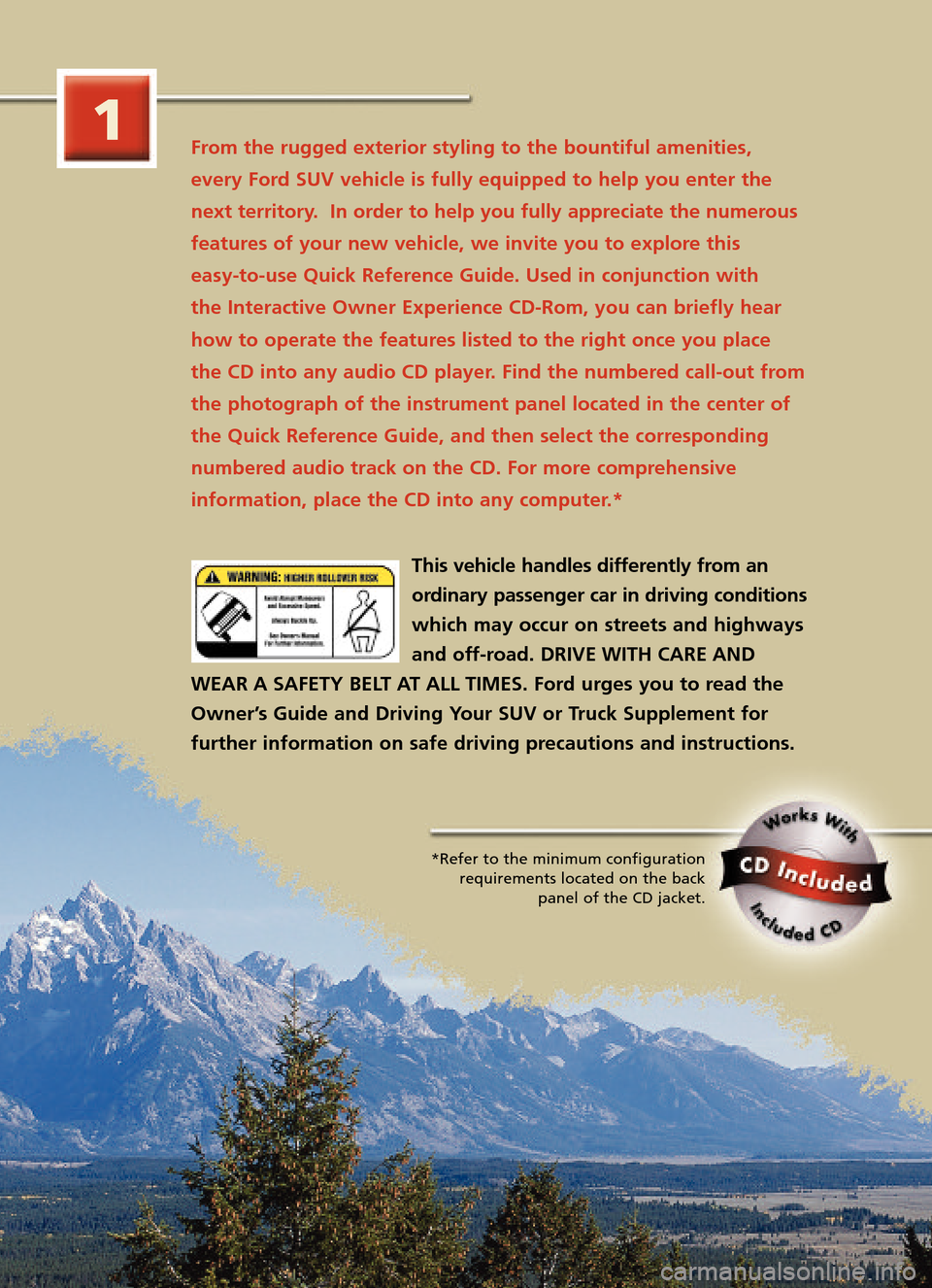 FORD EXPLORER SPORT TRAC 2005 1.G Quick Reference Guide From the rugged exterior styling to the bountiful amenities,
every Ford SUV vehicle is fully equipped to help you enter the
next territory. In order to help you fully appreciate the numerous
feature FORD EXPLORER SPORT TRAC 2005 1.G Quick Reference Guide From the rugged exterior styling to the bountiful amenities,
every Ford SUV vehicle is fully equipped to help you enter the
next territory. In order to help you fully appreciate the numerous
feature