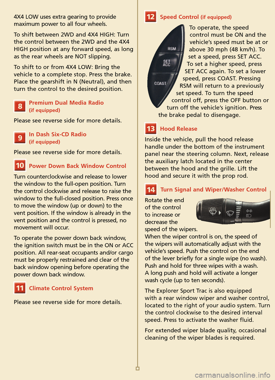 FORD EXPLORER SPORT TRAC 2005 1.G Quick Reference Guide 4X4 LOW uses extra gearing to provide
maximum power to all four wheels.
To shift between 2WD and 4X4 HIGH: Turn
the control between the 2WD and the 4X4
HIGH position at any forward speed, as long
as t FORD EXPLORER SPORT TRAC 2005 1.G Quick Reference Guide 4X4 LOW uses extra gearing to provide
maximum power to all four wheels.
To shift between 2WD and 4X4 HIGH: Turn
the control between the 2WD and the 4X4
HIGH position at any forward speed, as long
as t