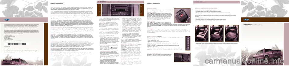 FORD EXPLORER SPORT TRAC 2007 2.G Quick Reference Guide 
07 SPORT TRAC Quick Reference Guide
*7L2J-19G217-AA*
7L2J-19G217-AA
This Quick Reference Guide is not intended to replace your vehicle Owner\
’s Guide which contains more detailed information conce