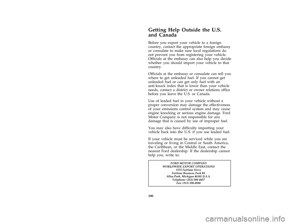 FORD F SERIES MOTORHOME AND COMMERCIAL CHASSIS 1996 10.G Owners Manual 100
%*
[HS06400( ALL)06/95]
Getting Help Outside the U.S.
and Canada
*
[HS06500( ALL)06/95]
Before you export your vehicle to a foreign
country, contact the appropriate foreign embassy
or consulate to