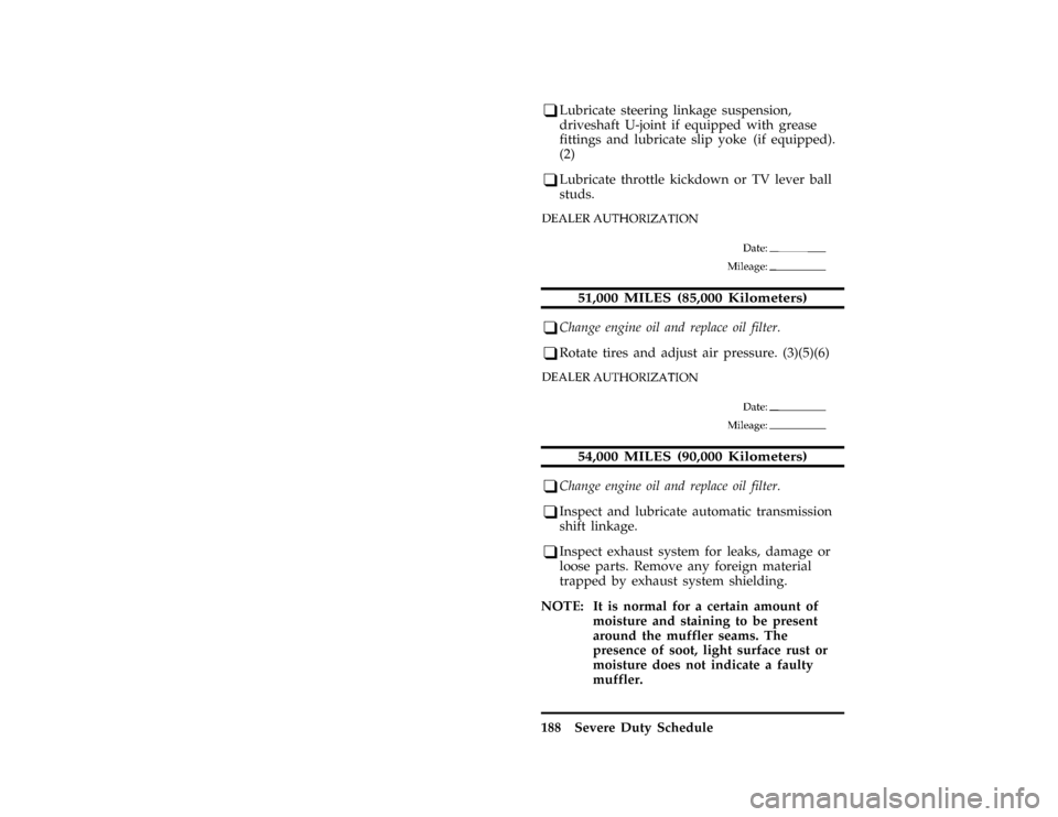 FORD F SERIES MOTORHOME AND COMMERCIAL CHASSIS 1996 10.G Owners Manual 188 Severe Duty Schedule
*
[BK61500( ALL)08/94]
q
Lubricate steering linkage suspension,
driveshaft U-joint if equipped with grease
fittings and lubricate slip yoke (if equipped).
(2)
*
[BK61800( ALL)