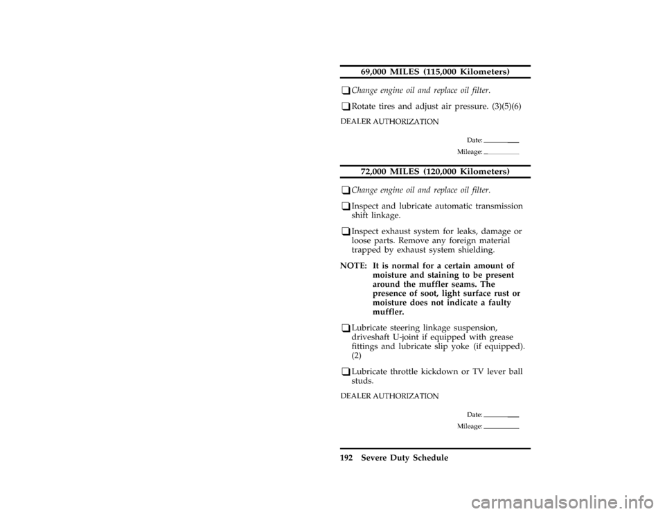 FORD F SERIES MOTORHOME AND COMMERCIAL CHASSIS 1996 10.G Owners Manual 192 Severe Duty Schedule
*
[BK67300( ALL)01/95]
69,000 MILES (115,000 Kilometers)
*
[BK67400( ALL)01/95]
q
Change engine oil and replace oil filter.
*
[BK67445( ALL)94/93]
q
Rotate tires and adjust ai