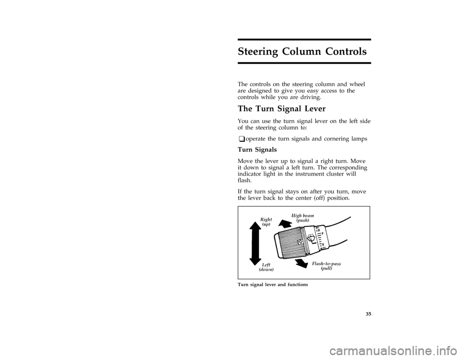 FORD F SERIES MOTORHOME AND COMMERCIAL CHASSIS 1996 10.G Owners Guide 35
Steering Column Controls
*
[SC00400( ALL)01/95]
The controls on the steering column and wheel
are designed to give you easy access to the
controls while you are driving.
*
[SC00500( ALL)01/95]
The 