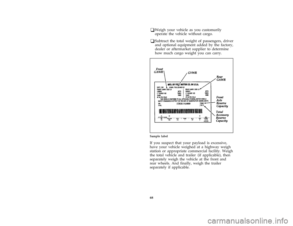 FORD F SERIES MOTORHOME AND COMMERCIAL CHASSIS 1996 10.G Manual PDF 68
*
[DR31550( ALL)03/91]
q
Weigh your vehicle as you customarily
operate the vehicle without cargo.
*
[DR31601( ALL)03/91]
q
Subtract the total weight of passengers, driver
and optional equipment add