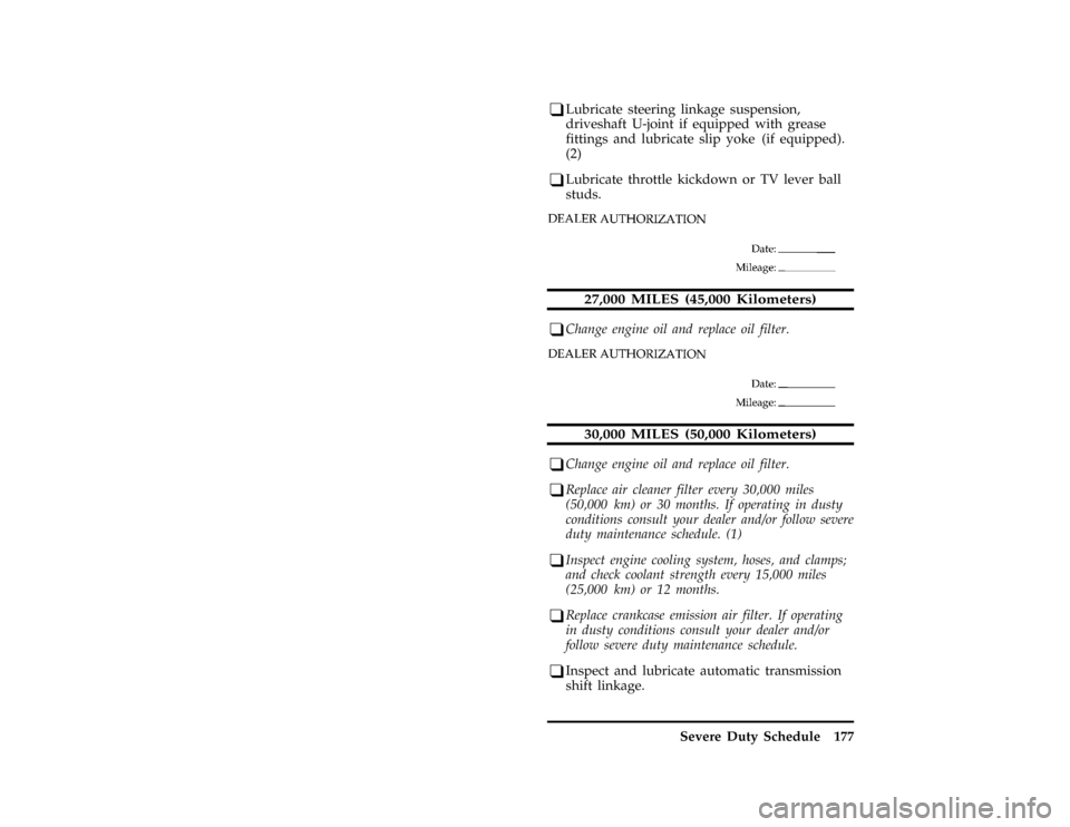 FORD F SERIES MOTORHOME AND COMMERCIAL CHASSIS 1997 10.G User Guide Severe Duty Schedule 177
*
[BK55101( ALL)08/95]
q
Lubricate steering linkage suspension,
driveshaft U-joint if equipped with grease
fittings and lubricate slip yoke (if equipped).
(2)
*
[BK55301( ALL)