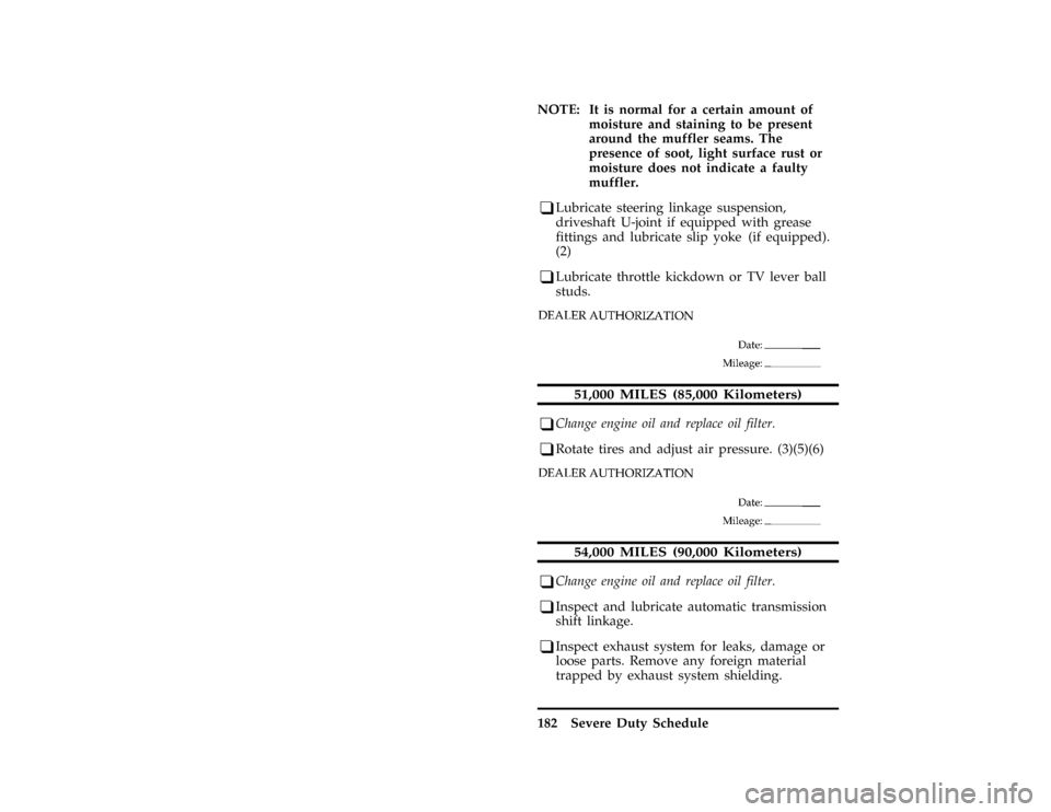 FORD F SERIES MOTORHOME AND COMMERCIAL CHASSIS 1997 10.G Owners Manual 182 Severe Duty Schedule
*
[BK61450( ALL)09/95]
NOTE: It is normal for a certain amount of
moisture and staining to be present
around the muffler seams. The
presence of soot, light surface rust or
moi