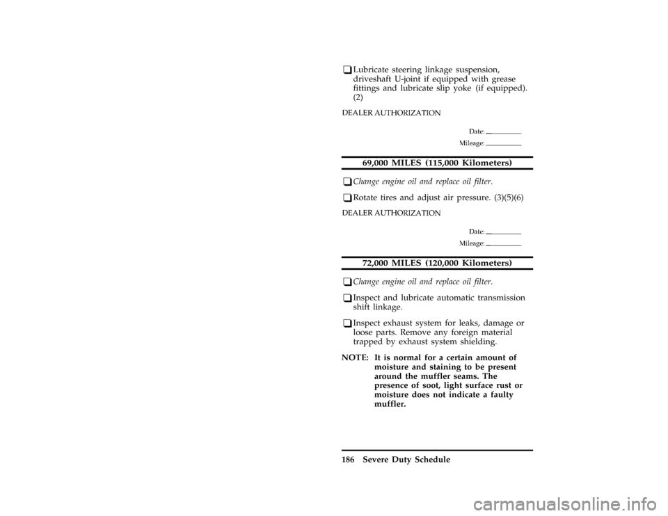 FORD F SERIES MOTORHOME AND COMMERCIAL CHASSIS 1997 10.G Owners Manual 186 Severe Duty Schedule
*
[BK67100( ALL)08/95]
q
Lubricate steering linkage suspension,
driveshaft U-joint if equipped with grease
fittings and lubricate slip yoke (if equipped).
(2)
*
[BK67250( ALL)