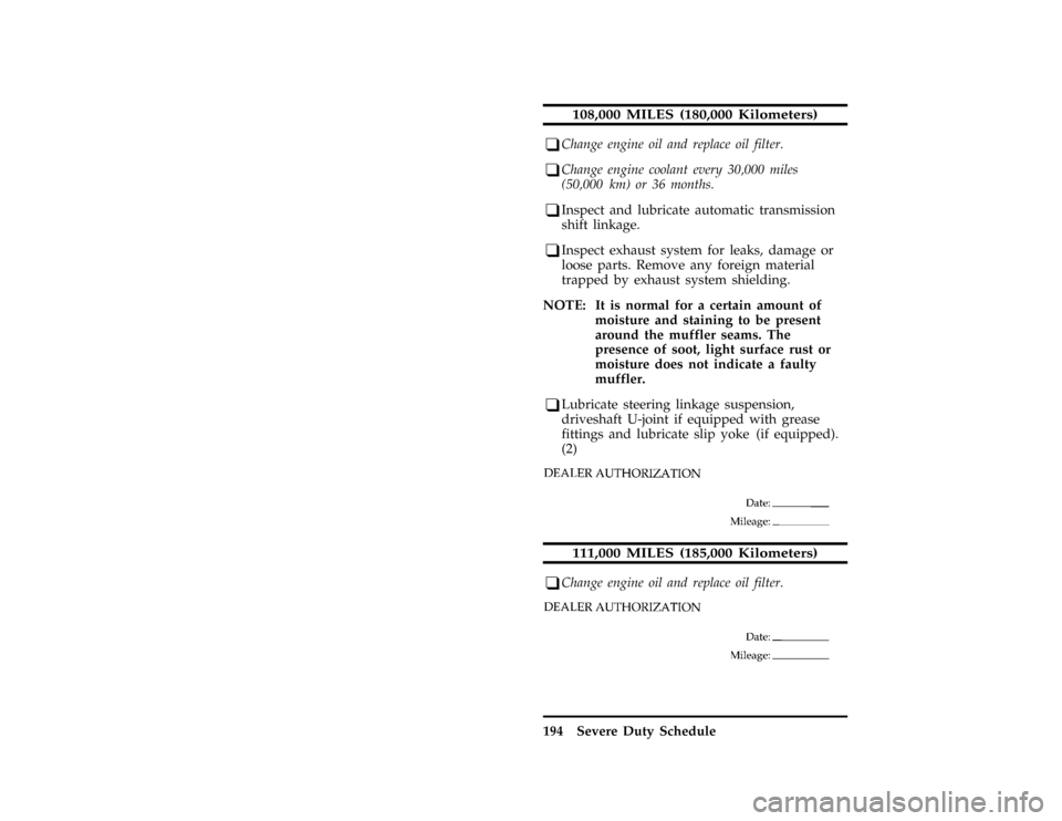 FORD F SERIES MOTORHOME AND COMMERCIAL CHASSIS 1997 10.G User Guide 194 Severe Duty Schedule
*
[BK77200( ALL)01/95]
108,000 MILES (180,000 Kilometers)
*
[BK77300( ALL)11/95]
q
Change engine oil and replace oil filter.
*
[BK77400( ALL)05/95]
q
Change engine coolant eve