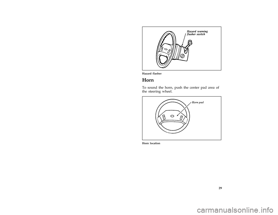 FORD F SERIES MOTORHOME AND COMMERCIAL CHASSIS 1997 10.G Owners Manual 29 [CF30800( M)01/96]
one third page art:0020076-E
Hazard flasher
%*
[CF30900( ALL)01/96]
Horn
*
[CF31000( M)01/96]
To sound the horn, push the center pad area of
the steering wheel.
[CF31200( M)01/96