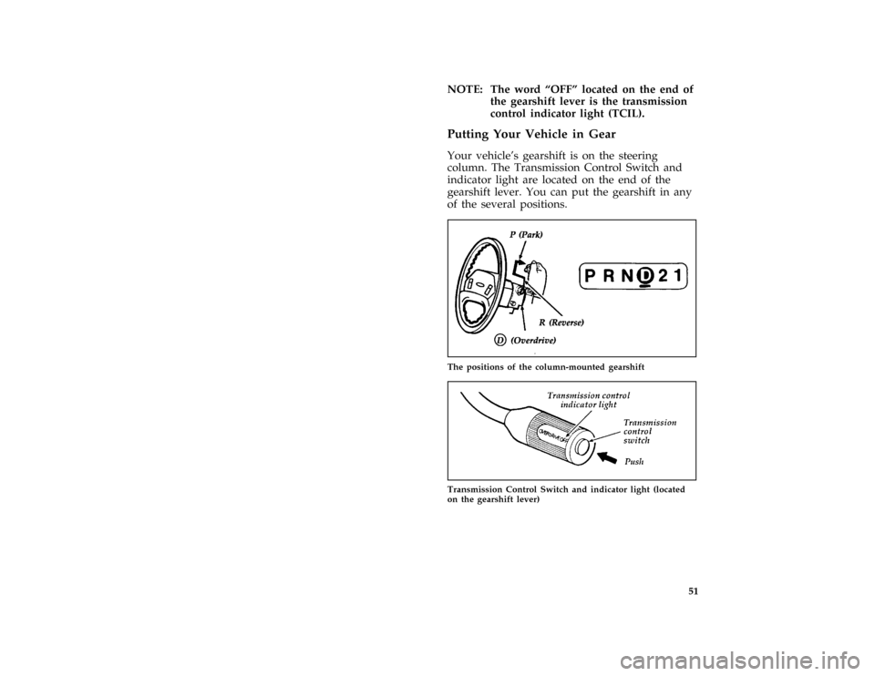 FORD F SERIES MOTORHOME AND COMMERCIAL CHASSIS 1997 10.G Owners Manual 51 [GF07600( ALL)01/96]
NOTE: The word ªOFFº located on the end of
the gearshift lever is the transmission
control indicator light (TCIL).
%*
[GF07625( ALL)01/96]
Putting Your Vehicle in Gear
*
[GF0