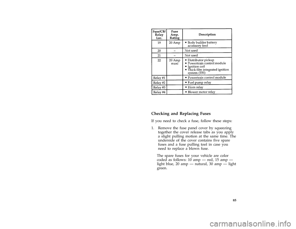 FORD F SERIES MOTORHOME AND COMMERCIAL CHASSIS 1997 10.G Owners Manual 85 [ER02050( M)01/96]
eighteen pica chart:0020966-C
%*
[ER02250( ALL)01/96]
Checking and Replacing Fuses
*
[ER02300( ALL)01/96]
If you need to check a fuse, follow these steps:
[ER02350( M)01/96]
1. R