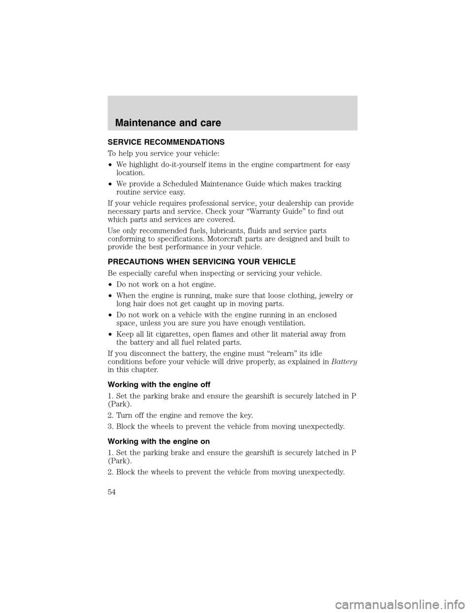 FORD F SERIES MOTORHOME AND COMMERCIAL CHASSIS 1999 10.G Workshop Manual SERVICE RECOMMENDATIONS
To help you service your vehicle:
•We highlight do-it-yourself items in the engine compartment for easy
location.
•We provide a Scheduled Maintenance Guide which makes trac