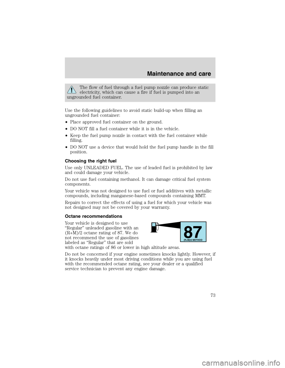 FORD F SERIES MOTORHOME AND COMMERCIAL CHASSIS 1999 10.G Manual PDF The flow of fuel through a fuel pump nozzle can produce static
electricity, which can cause a fire if fuel is pumped into an
ungrounded fuel container.
Use the following guidelines to avoid static bui