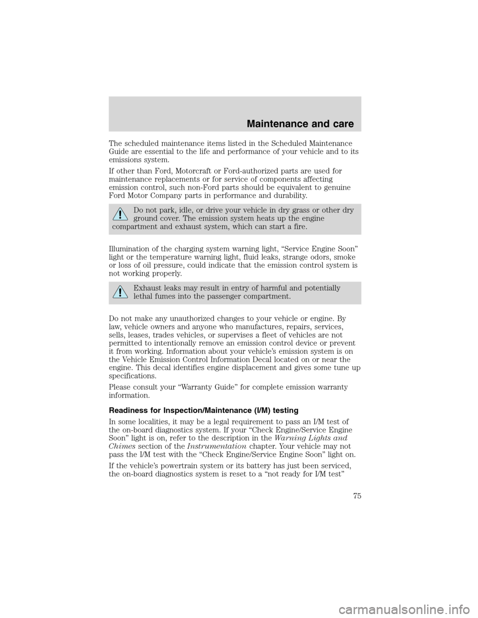 FORD F SERIES MOTORHOME AND COMMERCIAL CHASSIS 1999 10.G Manual PDF The scheduled maintenance items listed in the Scheduled Maintenance
Guide are essential to the life and performance of your vehicle and to its
emissions system.
If other than Ford, Motorcraft or Ford-