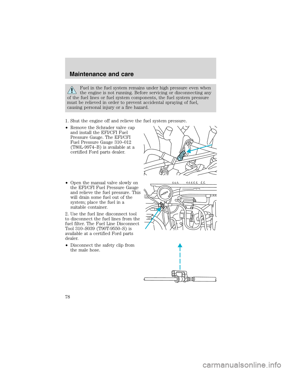 FORD F SERIES MOTORHOME AND COMMERCIAL CHASSIS 1999 10.G Manual PDF Fuel in the fuel system remains under high pressure even when
the engine is not running. Before servicing or disconnecting any
of the fuel lines or fuel system components, the fuel system pressure
mus