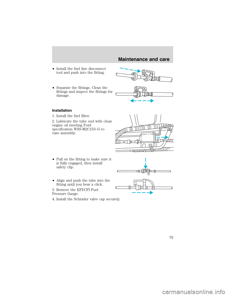 FORD F SERIES MOTORHOME AND COMMERCIAL CHASSIS 1999 10.G Manual PDF •Install the fuel line disconnect
tool and push into the fitting.
•Separate the fittings. Clean the
fittings and inspect the fittings for
damage.
Installation
1. Install the fuel filter.
2. Lubric