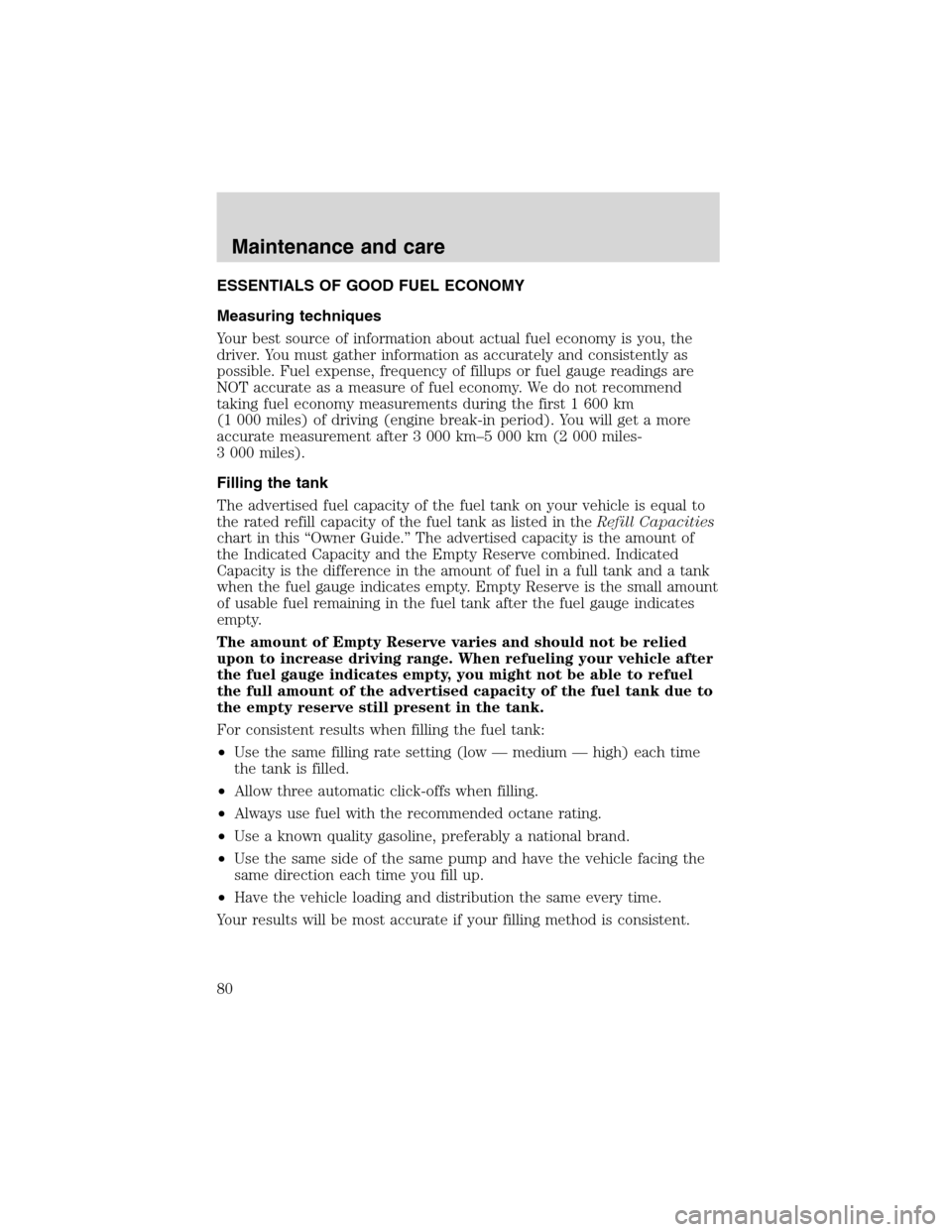 FORD F SERIES MOTORHOME AND COMMERCIAL CHASSIS 1999 10.G Manual PDF ESSENTIALS OF GOOD FUEL ECONOMY
Measuring techniques
Your best source of information about actual fuel economy is you, the
driver. You must gather information as accurately and consistently as
possibl
