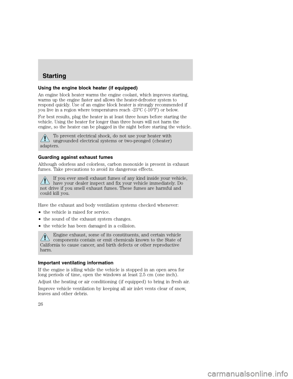 FORD F SERIES MOTORHOME AND COMMERCIAL CHASSIS 2000 10.G Owners Manual Using the engine block heater (if equipped)
An engine block heater warms the engine coolant, which improves starting,
warms up the engine faster and allows the heater-defroster system to
respond quick