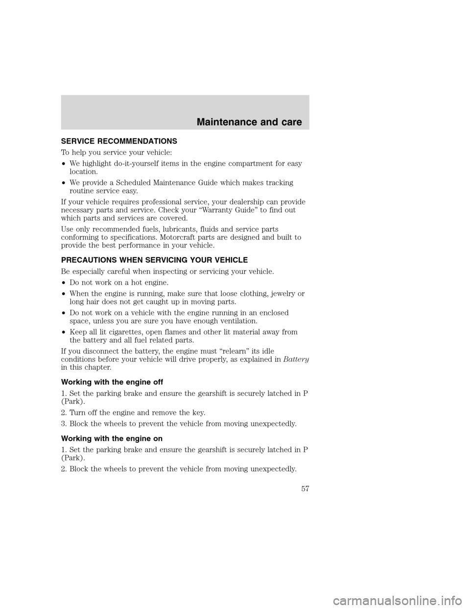 FORD F SERIES MOTORHOME AND COMMERCIAL CHASSIS 2000 10.G Owners Manual SERVICE RECOMMENDATIONS
To help you service your vehicle:
•We highlight do-it-yourself items in the engine compartment for easy
location.
•We provide a Scheduled Maintenance Guide which makes trac