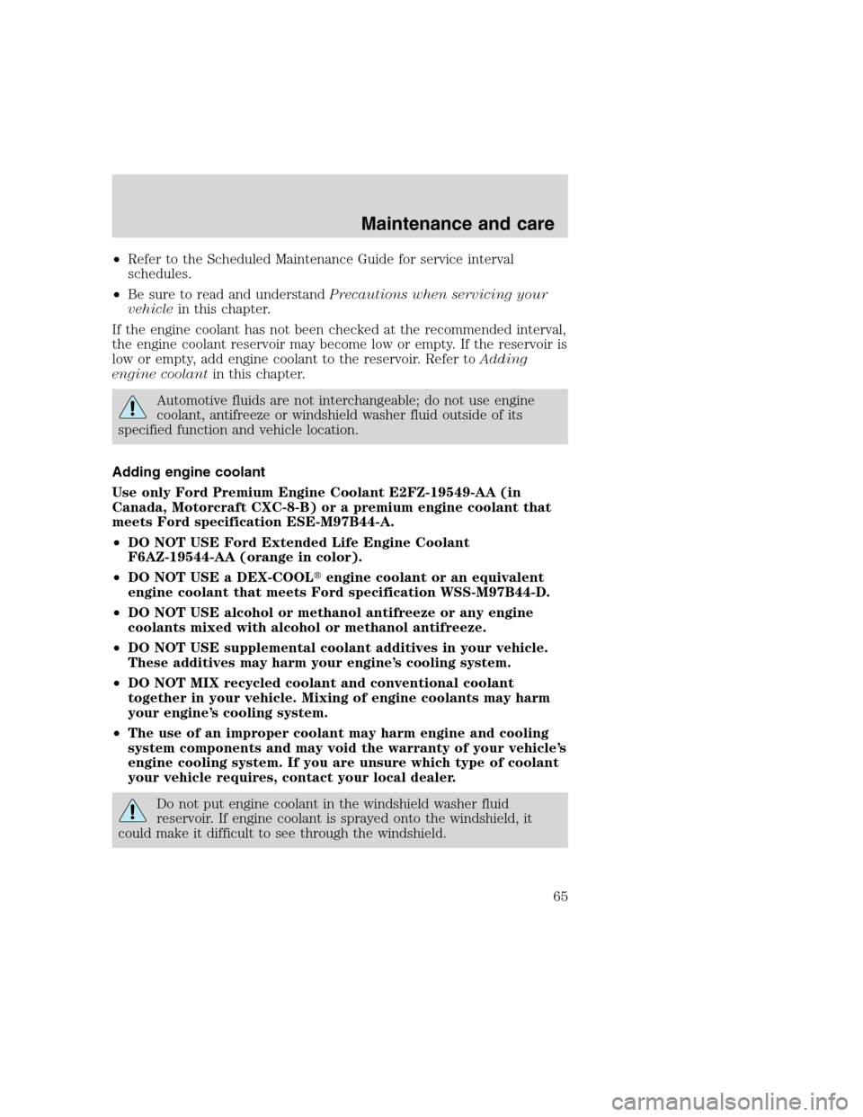 FORD F SERIES MOTORHOME AND COMMERCIAL CHASSIS 2000 10.G Owners Manual •Refer to the Scheduled Maintenance Guide for service interval
schedules.
•Be sure to read and understandPrecautions when servicing your
vehiclein this chapter.
If the engine coolant has not been 