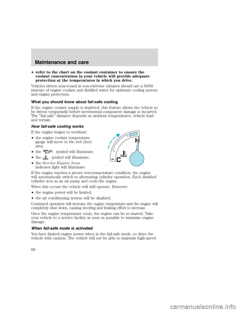 FORD F SERIES MOTORHOME AND COMMERCIAL CHASSIS 2000 10.G Repair Manual •refer to the chart on the coolant container to ensure the
coolant concentration in your vehicle will provide adequate
protection at the temperatures in which you drive.
Vehicles driven year-round i FORD F SERIES MOTORHOME AND COMMERCIAL CHASSIS 2000 10.G Repair Manual •refer to the chart on the coolant container to ensure the
coolant concentration in your vehicle will provide adequate
protection at the temperatures in which you drive.
Vehicles driven year-round i
