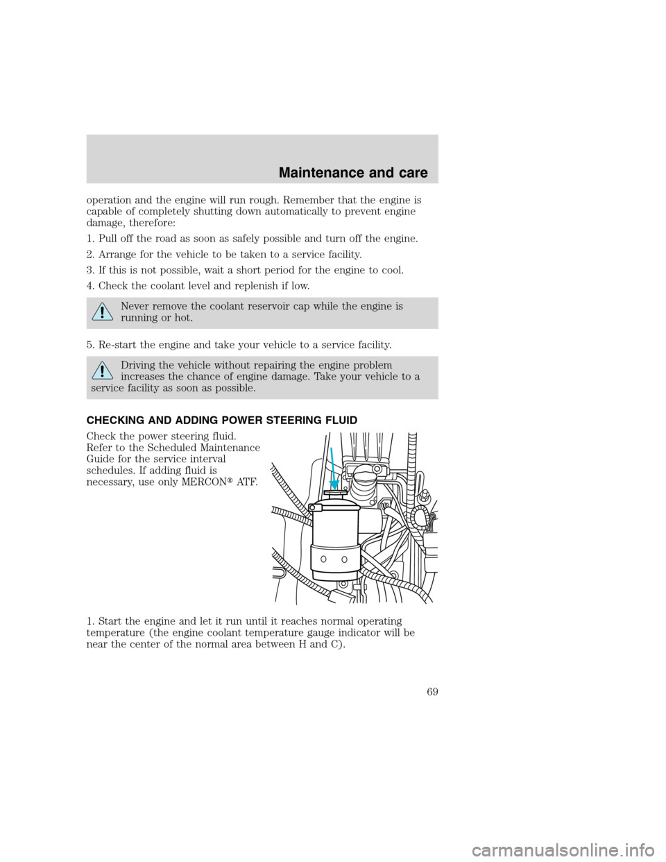 FORD F SERIES MOTORHOME AND COMMERCIAL CHASSIS 2000 10.G Owners Manual operation and the engine will run rough. Remember that the engine is
capable of completely shutting down automatically to prevent engine
damage, therefore:
1. Pull off the road as soon as safely possi