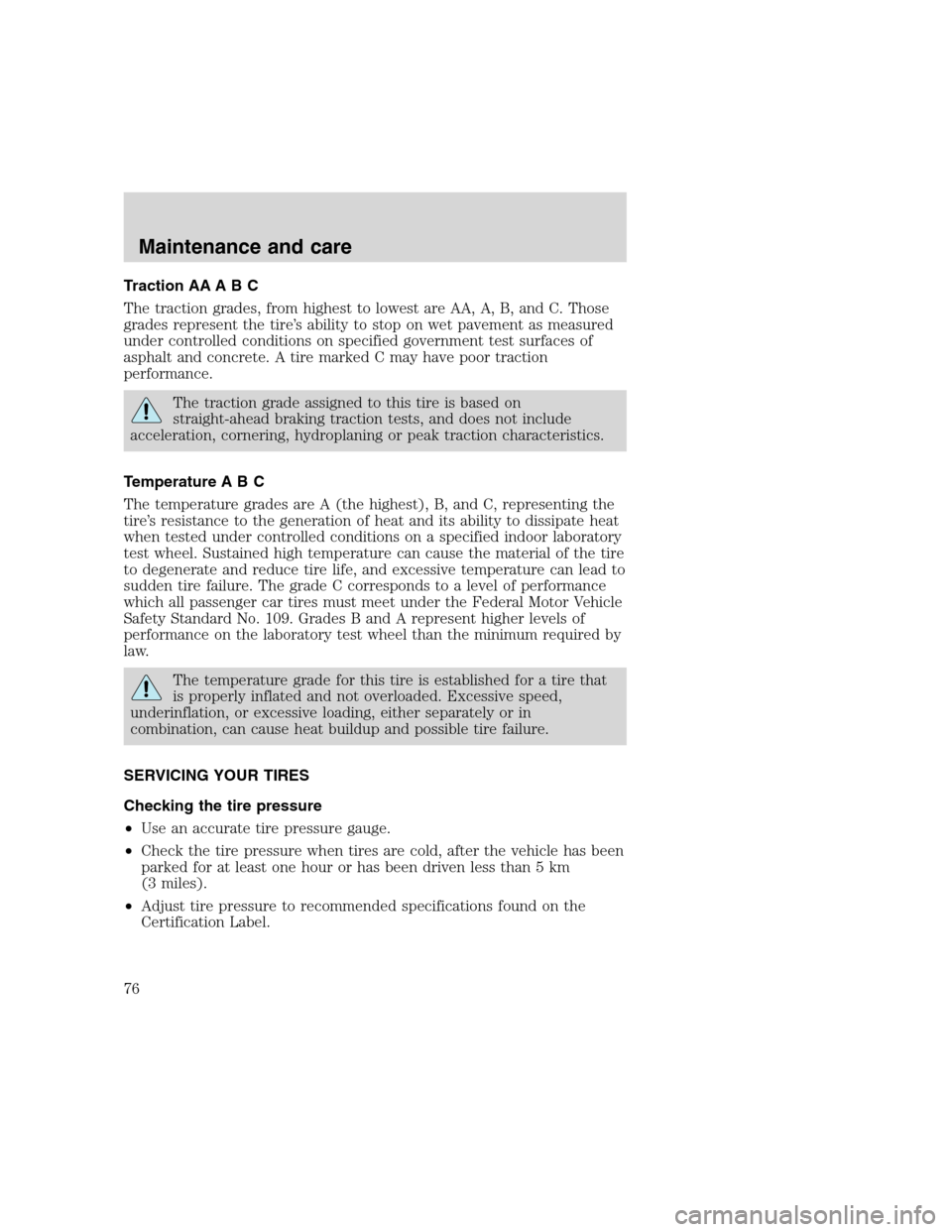 FORD F SERIES MOTORHOME AND COMMERCIAL CHASSIS 2000 10.G Manual PDF Traction AA A B C
The traction grades, from highest to lowest are AA, A, B, and C. Those
grades represent the tire’s ability to stop on wet pavement as measured
under controlled conditions on specif FORD F SERIES MOTORHOME AND COMMERCIAL CHASSIS 2000 10.G Manual PDF Traction AA A B C
The traction grades, from highest to lowest are AA, A, B, and C. Those
grades represent the tire’s ability to stop on wet pavement as measured
under controlled conditions on specif
