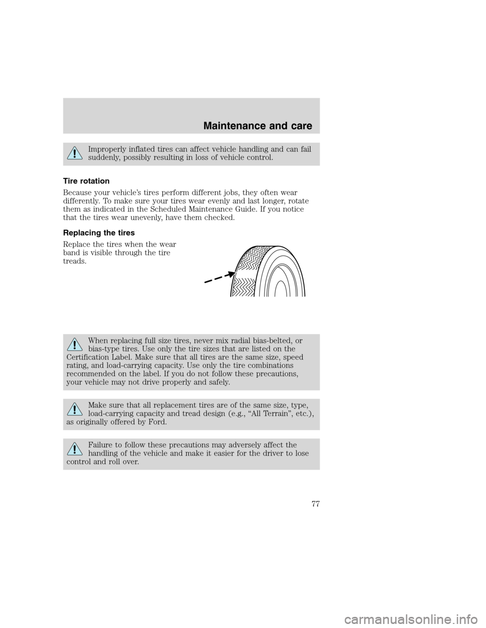 FORD F SERIES MOTORHOME AND COMMERCIAL CHASSIS 2000 10.G Manual PDF Improperly inflated tires can affect vehicle handling and can fail
suddenly, possibly resulting in loss of vehicle control.
Tire rotation
Because your vehicle’s tires perform different jobs, they of FORD F SERIES MOTORHOME AND COMMERCIAL CHASSIS 2000 10.G Manual PDF Improperly inflated tires can affect vehicle handling and can fail
suddenly, possibly resulting in loss of vehicle control.
Tire rotation
Because your vehicle’s tires perform different jobs, they of
