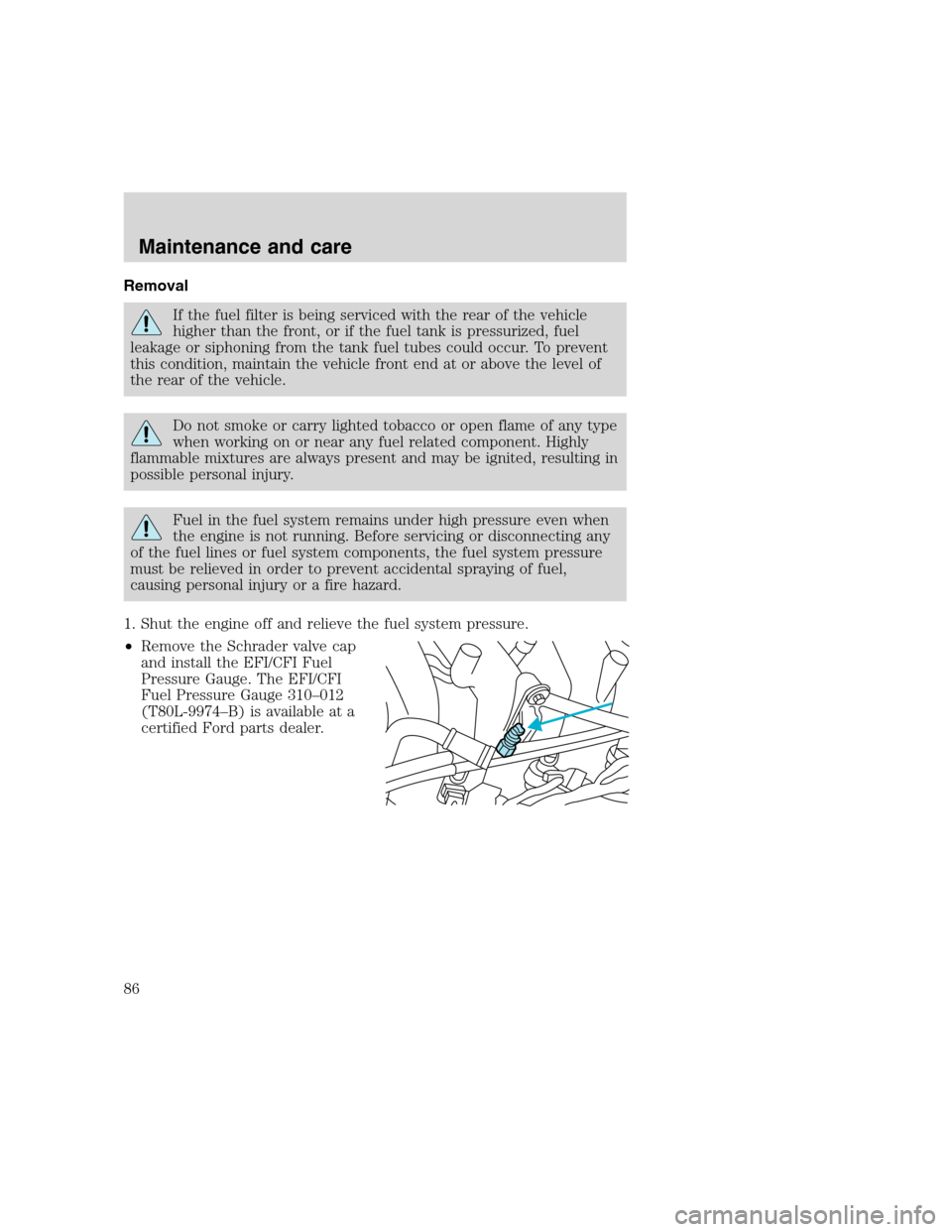 FORD F SERIES MOTORHOME AND COMMERCIAL CHASSIS 2000 10.G Manual Online Removal
If the fuel filter is being serviced with the rear of the vehicle
higher than the front, or if the fuel tank is pressurized, fuel
leakage or siphoning from the tank fuel tubes could occur. To FORD F SERIES MOTORHOME AND COMMERCIAL CHASSIS 2000 10.G Manual Online Removal
If the fuel filter is being serviced with the rear of the vehicle
higher than the front, or if the fuel tank is pressurized, fuel
leakage or siphoning from the tank fuel tubes could occur. To
