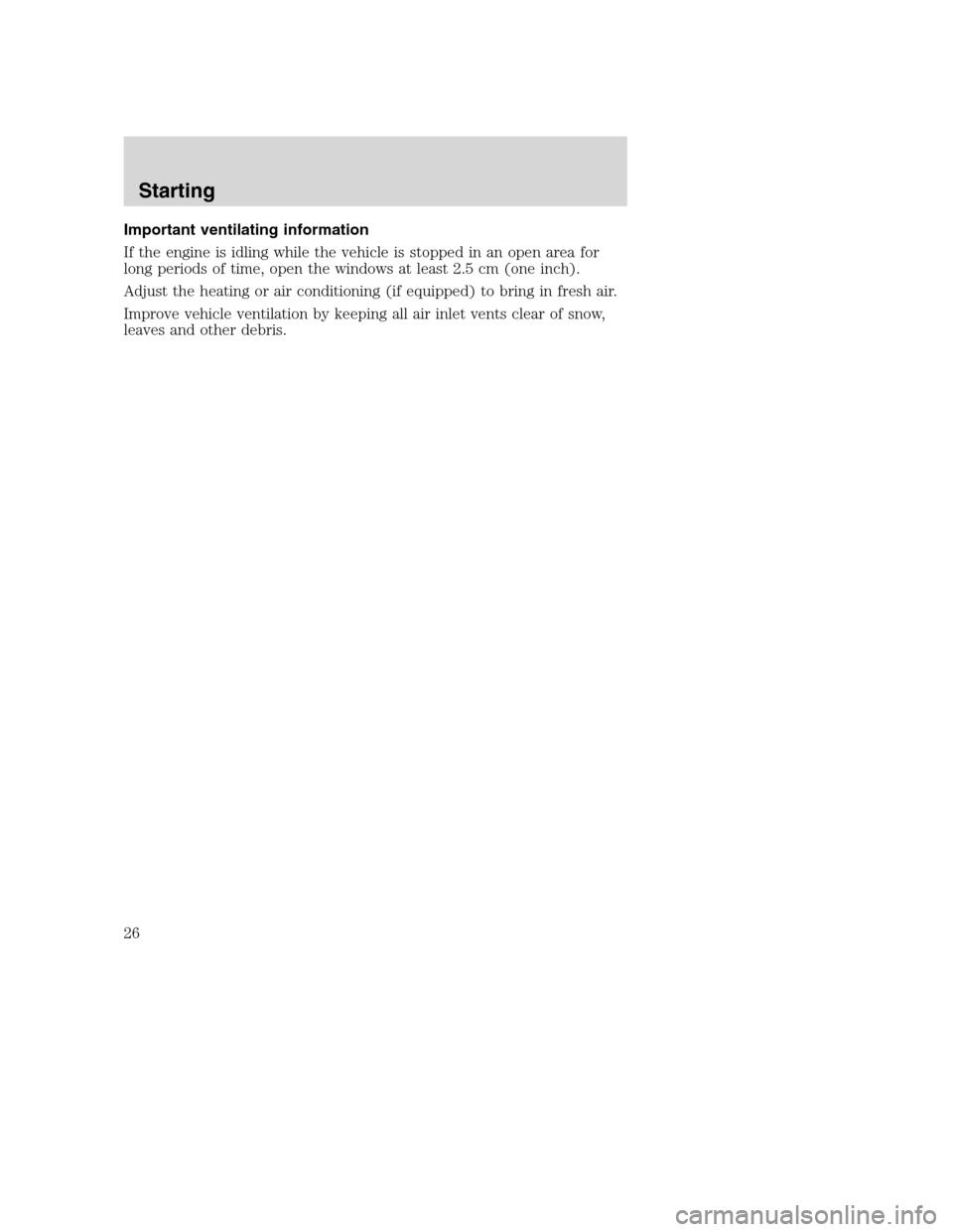 FORD F SERIES MOTORHOME AND COMMERCIAL CHASSIS 2001 10.G Owners Manual Important ventilating information
If the engine is idling while the vehicle is stopped in an open area for
long periods of time, open the windows at least 2.5 cm (one inch).
Adjust the heating or air 