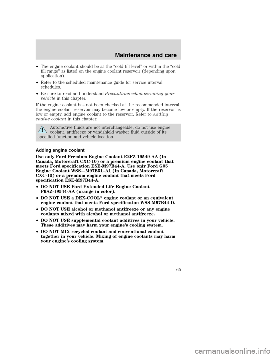 FORD F SERIES MOTORHOME AND COMMERCIAL CHASSIS 2001 10.G Repair Manual •The engine coolant should be at the “cold fill level” or within the “cold
fill range” as listed on the engine coolant reservoir (depending upon
application).
•Refer to the scheduled maint