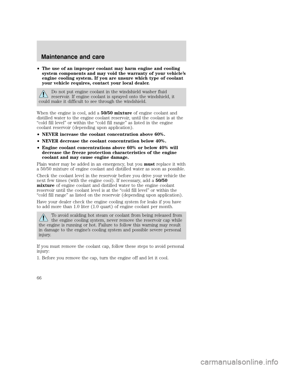 FORD F SERIES MOTORHOME AND COMMERCIAL CHASSIS 2001 10.G Repair Manual •The use of an improper coolant may harm engine and cooling
system components and may void the warranty of your vehicle’s
engine cooling system. If you are unsure which type of coolant
your vehicl